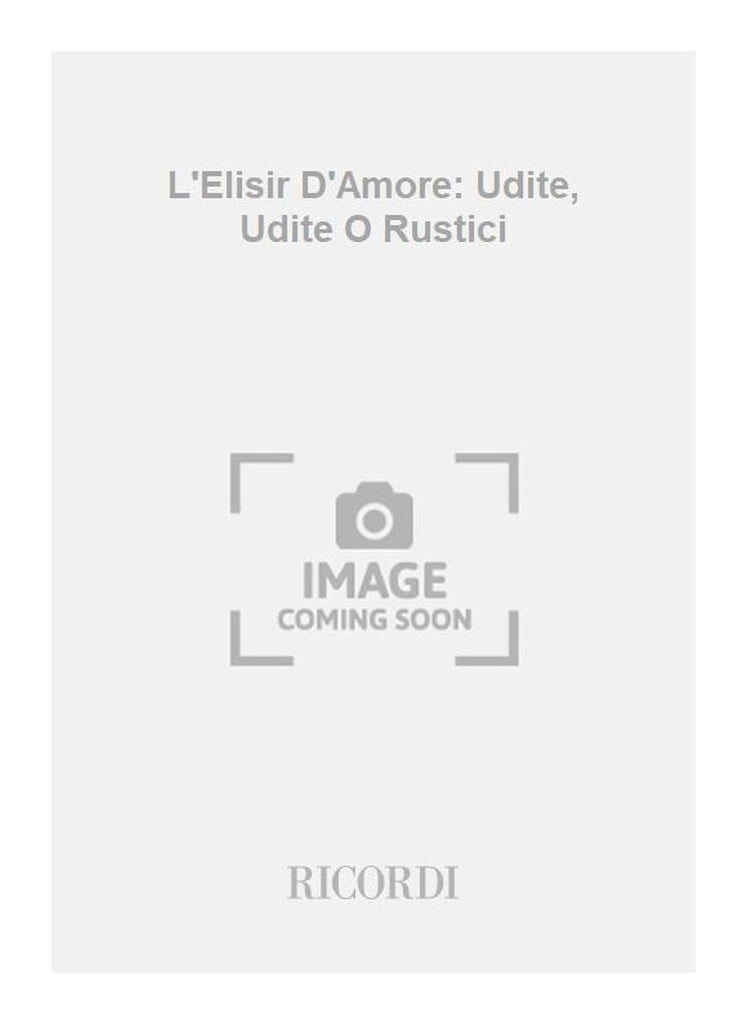 L'Elisir D'Amore: Udite, Udite O Rustici